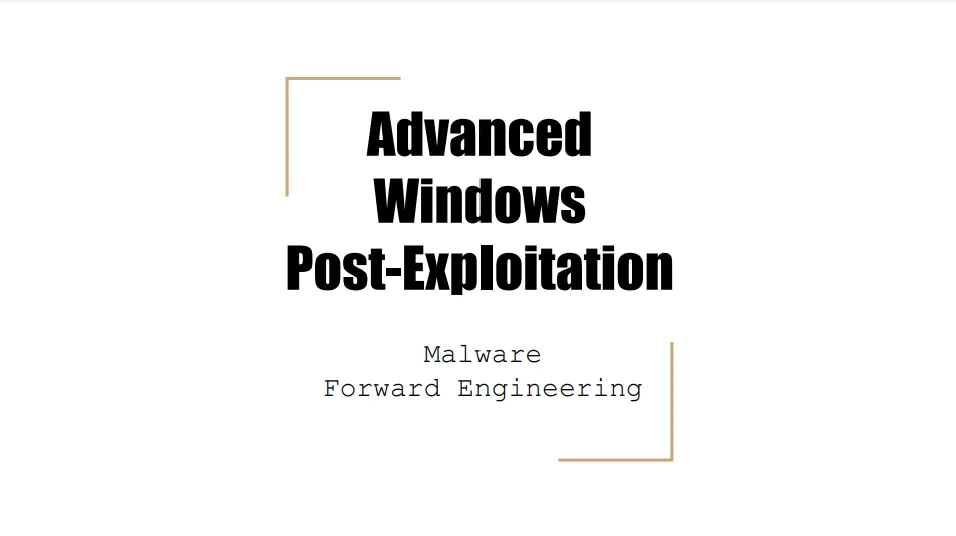 Advanced Windows Post-Exploitation - Malware Forward Engineering